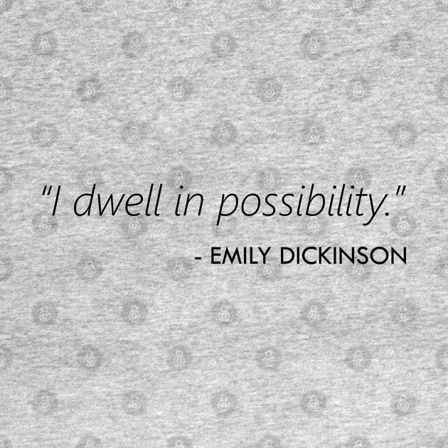 I Dwell in Possibility (Emily Dickinson) by Everyday Inspiration